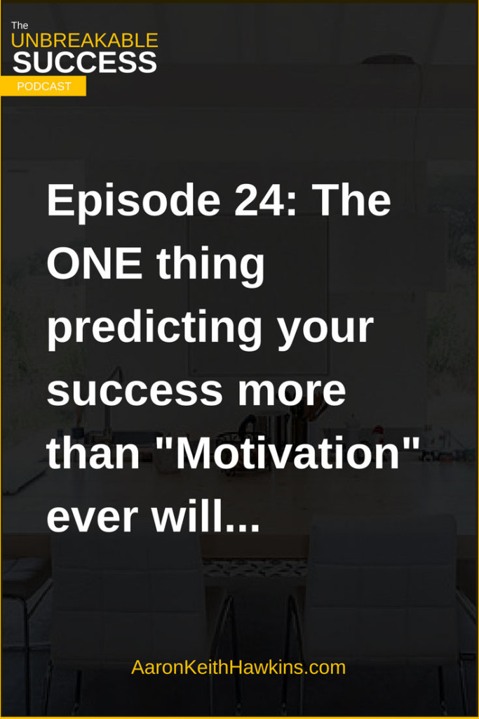 Episode 24: The ONE thing predicting your success more than "Motivation" ever will...