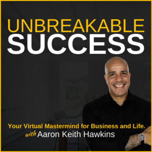 Unbreakable Success - Aaron Keith Hawkins