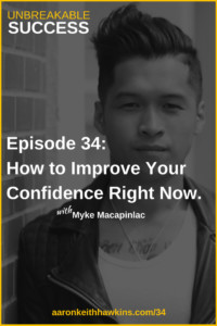 How to Improve Your Confidence Right Now - Myke Macapinlac