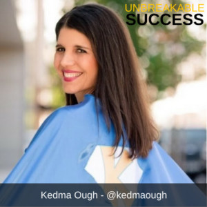 Kedma Ough - Unbreakable Success Podcast