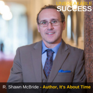 R. Shawn McBride - Unbreakable Success Podcast