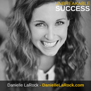 Danielle LaRock - Unbreakable Success Podcast