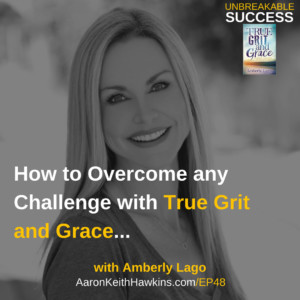 Amberly Lago: True Grit and Grace on Unbreakable Success Podcast