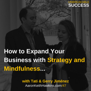 Tati and Gerry Jiménez - Unbreakable Success Podcast Episode 47