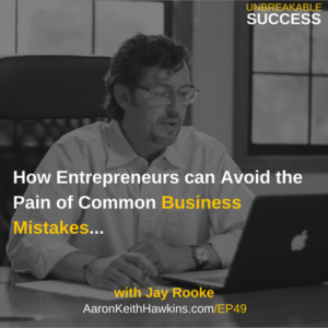 Jay Rooke | How Entrepreneurs Can Avoid the Pain of Common Business Mistakes