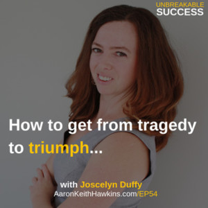 Joscelyn Duffy on Unbreakable Success Podcast with Aaron Keith Hawkins